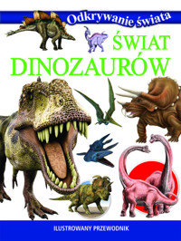 Odkrywanie świata. Świat dinozaurów - zbiorowa praca - książka