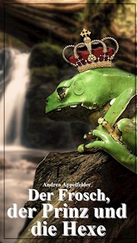 Der Frosch, der Prinz und die Hexe - Andrea Appelfelder - ebook