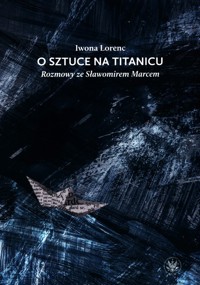 O sztuce na Titanicu. - Lorenc Iwona - książka