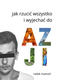 Jak rzucić wszystko i wyjechać do Azji - Radek Mamoń - ebook