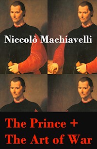 The Prince + The Art of War (2 Unabridged Machiavellian Masterpieces) - Machiavelli Niccolo - ebook