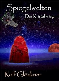 Spiegelwelten Der Kristallkrieg - Rolf Glöckner - ebook