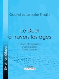 Le Duel à travers les âges - Gabriel Letainturier-Fradin - ebook