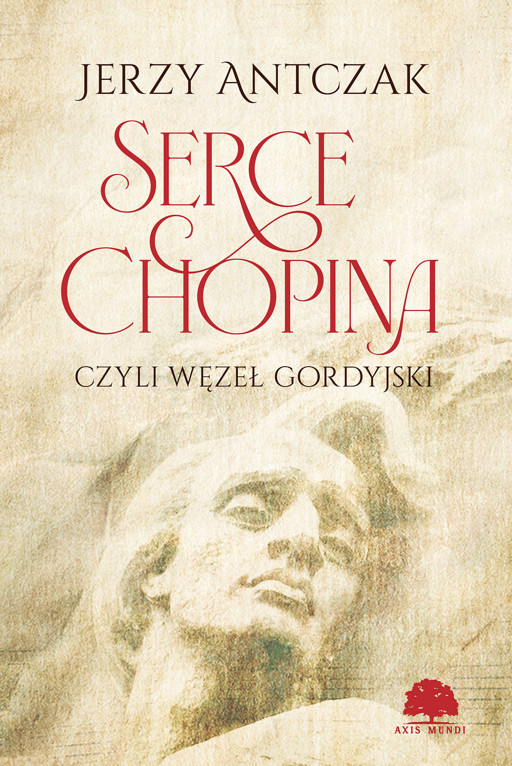 Okładka książki Serce Chopina czyli węzeł gordyjski - Antczak Jerzy