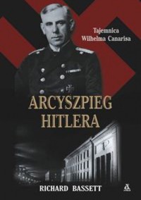 Arcyszpieg Hitlera. Tajemnica Wilhelma Canarisa - Richard Basset - ebook