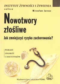 Nowotwory złośliwe. Jak zmniejszyć ryzyko zachorowania? - Mirosław Jarosz - książka