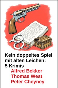 Kein doppeltes Spiel mit alten Leichen: 5 Krimis - Alfred Bekker - ebook