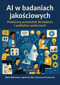 AI w badaniach jakościowych - Makowska Marta, Sacharczuk Katarzyna, Maj Agnieszka - książka