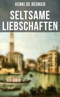 Seltsame Liebschaften - Henri de Régnier - ebook