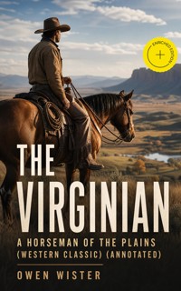 THE VIRGINIAN - A Horseman of the Plains (Western Classic) (Annotated) - Owen Wister - ebook
