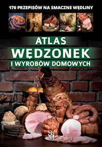 Atlas wędzonek i wyrobów domowych - Marta Szydłowska - książka