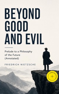 BEYOND GOOD AND EVIL - Prelude to a Philosophy of the Future (Annotated) - Friedrich Nietzsche - ebook