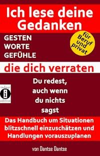 Ich lese deine Gedanken - GESTEN, WORTE, GEFÜHLE, die dich verraten - Dantse Dantse - ebook