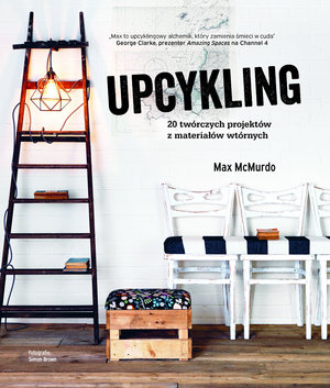Upcykling 20 twórczych projektów z materiałów wtórnych - Max McMurdo - książka