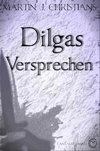Dilgas Versprechen - Martin J. Christians - ebook