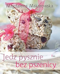 Jedz pysznie bez pszenicy - Magdalena Makarowska - ebook + książka
