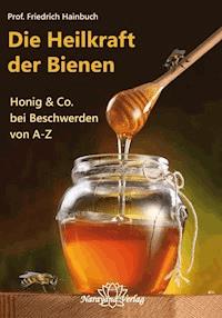 Die Heilkraft der Bienen - Friedrich Hainbuch - ebook