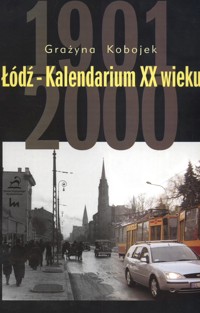 Łódź Kalendarium XX wieku - Kobojek Grażyna - książka