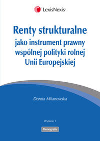 Renty strukturalne jako instrument prawny polityki rolnej Unii Europejskiej - Dorota Milanowska - książka