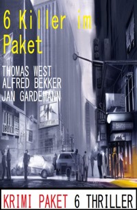 6 Killer im Paket: Krimi Paket 6 Thriller - Alfred Bekker - ebook