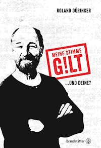 Meine Stimme gilt! - Roland Düringer - ebook