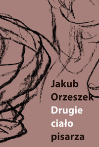 Drugie ciało pisarza - Jakub Orzeszek - książka