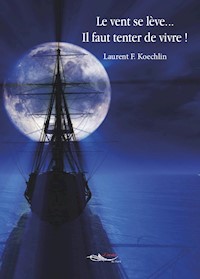 Le vent se lève, il faut tenter de vivre ! - Laurent F. Koechlin - ebook
