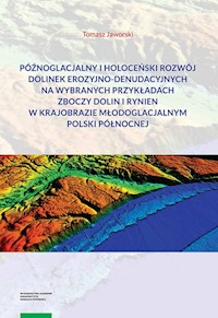 Późnoglacjalny i holoceński rozwój dolinek erozyjno-denudacyjnych na wybranych przykładach zboczy do - Tomasz Jaworski - książka