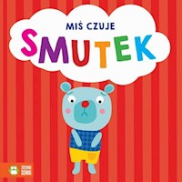 Emocje Miś czuje smutek -  - książka