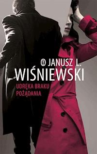 Udręka braku pożądania - Janusz Leon Wiśniewski - ebook