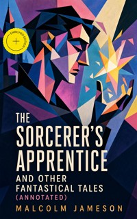 The Sorcerer's Apprentice and Other Fantastical Tales (Annotated) - Malcolm Jameson - ebook