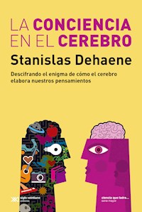 La conciencia en el cerebro - Stanislas Dehaene - ebook