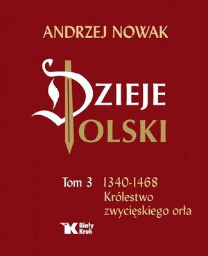 Dzieje Polski. Tom 3. 1340-1468 Królestwo zwycięskiego orła - Andrzej Nowak - książka