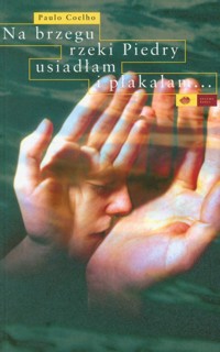 Na brzegu rzeki Piedry usiadłam i płakałam... - Coelho Paulo - książka