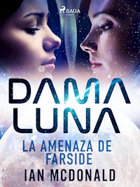 Dama Luna. La amenaza de Farside - Ian McDonald - ebook
