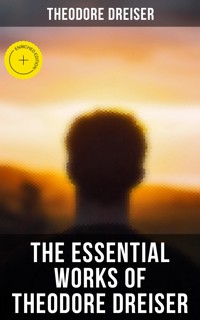 The Essential Works of Theodore Dreiser - Theodore Dreiser - ebook
