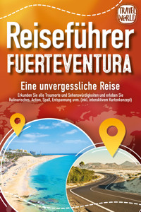 REISEFÜHRER FUERTEVENTURA - Eine unvergessliche Reise: Erkunden Sie alle Traumorte und Sehenswürdigkeiten und erleben Sie Kulinarisches, Action, Spaß, ... uvm. (inkl. interaktivem Kartenkonzept) - Travel World - ebook