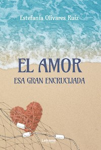El amor, esa gran encrucijada - Estefanía Olivares Ruiz - ebook