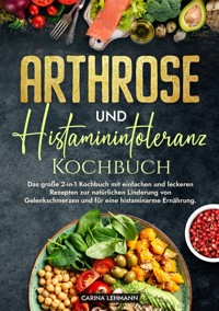 Arthrose und Histaminintoleranz Kochbuch - Carina Lehmann - ebook