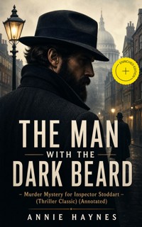 THE MAN WITH THE DARK BEARD – Murder Mystery for Inspector Stoddart (Thriller Classic) (Annotated) - Annie Haynes - ebook