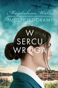 W sercu wroga. Seria Między jeziorami. Tom 1 - Magdalena Wala - książka