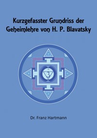 Kurzgefasster Grundriss der Geheimlehre von H. P. Blavatsky - Dr. Franz Hartmann - ebook