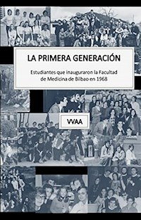 La primera generación. Estudiantes que inauguraron la Facultad de Medicina de Bilbao en 1968 - VVAA - ebook