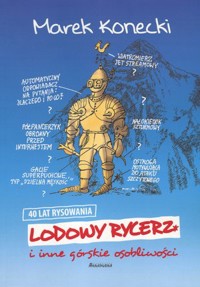 Lodowy rycerz i inne górskie osobliwości - Marek Konecki - książka