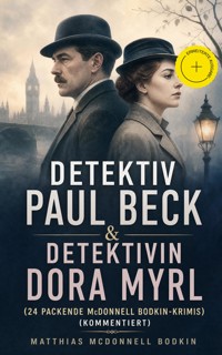 Detektiv Paul Beck & Detektivin Dora Myrl (24 packende McDonnell Bodkin-Krimis) (Kommentiert) - Matthias McDonnell Bodkin - ebook