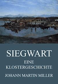 Siegwart - Eine Klostergeschichte - Johann Martin Miller - ebook