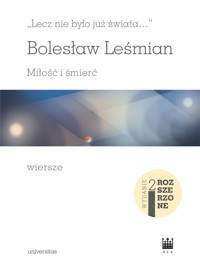 „Lecz nie było już świata…”. Miłość i śmierć. Wiersze - wyd. 2 rozszerzone - Bolesław Leśmian - ebook