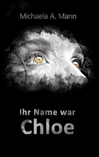 Ihr Name war Chloe - Michaela A. Mann - ebook
