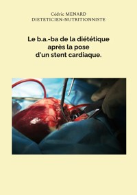 Le b.a.-ba de la diététique après la pose d'un stent cardiaque. - Menard Cédric - ebook