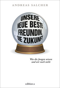 Unsere neue beste Freundin, die Zukunft - Andreas Salcher - ebook